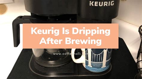 keurig dripping after brewing|Keurig 2.0 Keeps Dripping after Brew